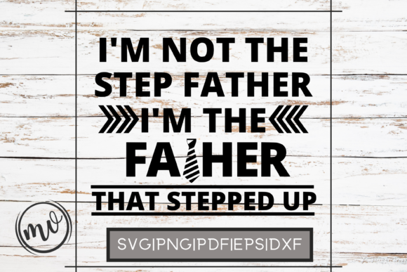 I m Not the Step Father Quote File for Graphics and Crafts